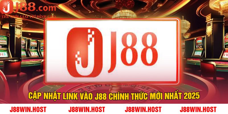 Cập Nhật Link Vào J88 Chính Thức Mới Nhất 2025