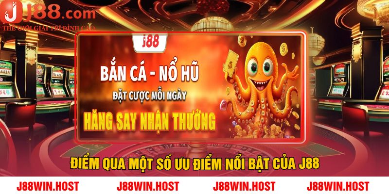 Điểm Qua Một Số Ưu Điểm Nổi Bật Của J88