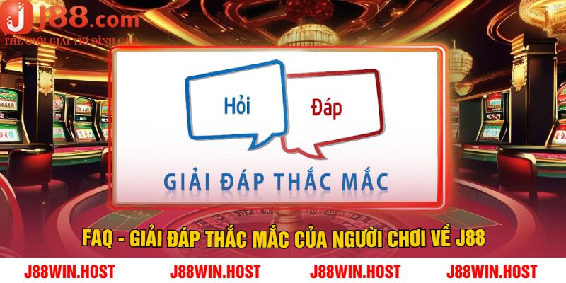 FAQ - Giải Đáp Thắc Mắc Của Người Chơi Về J88